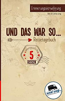 Und das war so... Reisetagebuch 🚌 🚂 ✈️ 🛶 🗺 🏝 💝: Erinnerungsverwahrung. Tolle Geschenkidee für Reisende und Weltenbummler: 5 Reisen - 1 Reisetagebuch