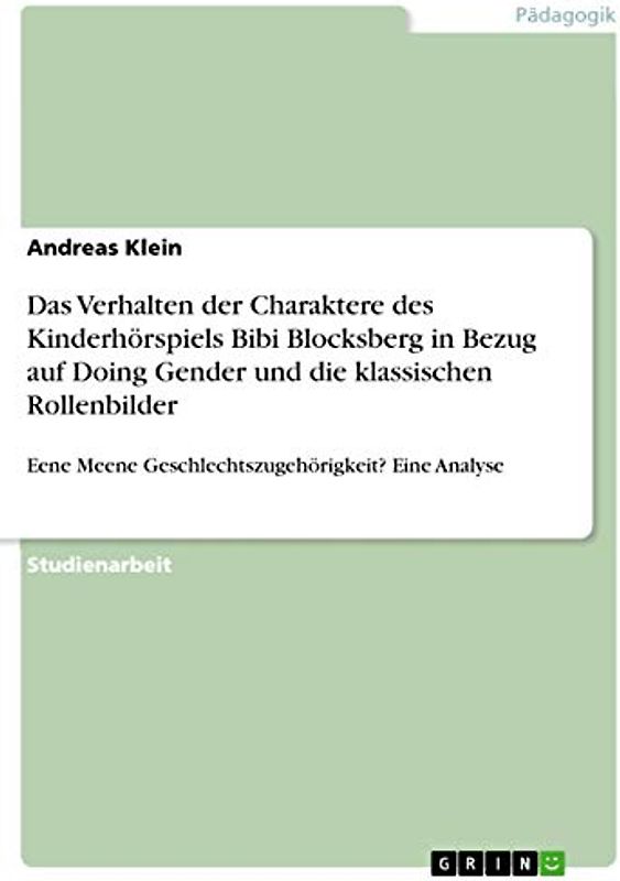 Das Verhalten der Charaktere des Kinderhörspiels Bibi Blocksberg in Bezug auf Doing Gender und die klassischen Rollenbilder: Eene Meene Geschlechtszugehörigkeit? Eine Analyse