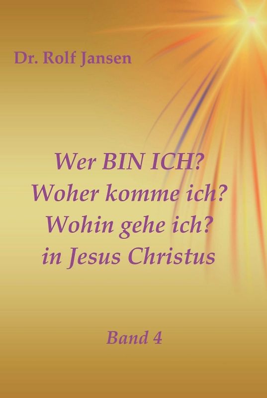 Wer BIN ICH? Woher komme ich? Wohin gehe ich? in Jesus Christus