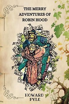 THE MERRY ADVENTURES OF ROBIN HOOD By Howard Pyle: Illustrations By Howard Pyle
