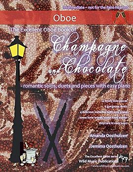 The Excellent Oboe book of Champagne and Chocolate: romantic solos, duets, and pieces with easy piano.