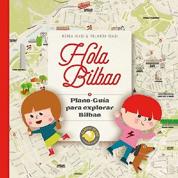 HOLA BILBAO. Plano-guía para explorar Bilbao.