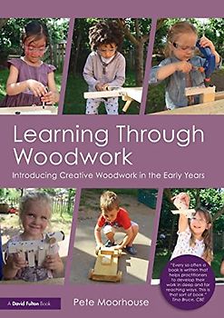 Learning Through Woodwork: Introducing Creative Woodwork in the Early Years