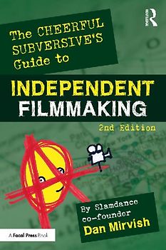 The Cheerful Subversive's Guide to Independent Filmmaking