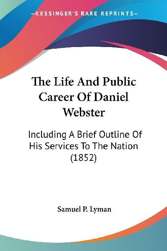 The Life And Public Career Of Daniel Webster