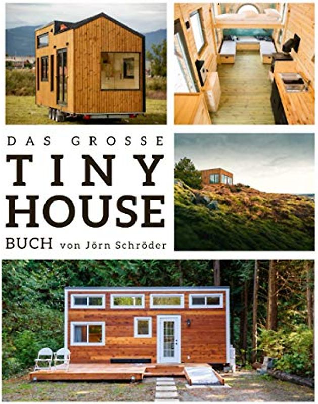 Das große Tiny House Buch: Der Praxisratgeber mit allem wissenswerten zu den “Mini-Häusern” - Inklusive Tipps & Tricks zur Umsetzung sowie gratis Online Beratung zu rechtlichen Tiny House Fragen