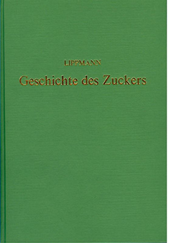 Geschichte des Zuckers seit den ältesten Zeiten bis zum Beginn der Rübenzucker-Fabrikation