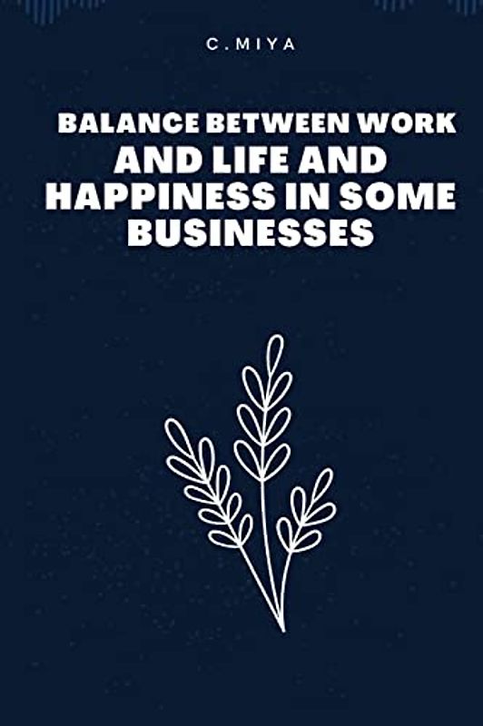 Balance between work and life and happiness in some businesses
