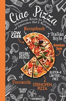 Ciao Pizza Internationale Rezepte für Zuhause mit italienischem Brot &amp; Nachspeisen
