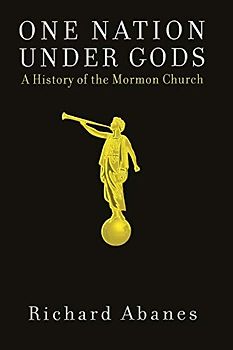 One Nation Under Gods: A History of the Mormon Church