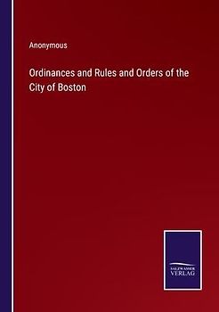 Ordinances and Rules and Orders of the City of Boston