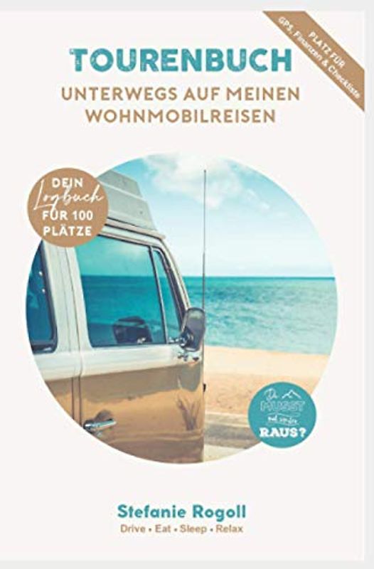 WOHNMOBIL TOURENBUCH für 100 Plätze: Touren-Logbuch für Stellplatz- / Campingplatzinfo, GPS, Adr., Versorgung, ÖPNV, Finanzcheckliste, Einreisebestimmungen (Du musst mal wieder raus?)