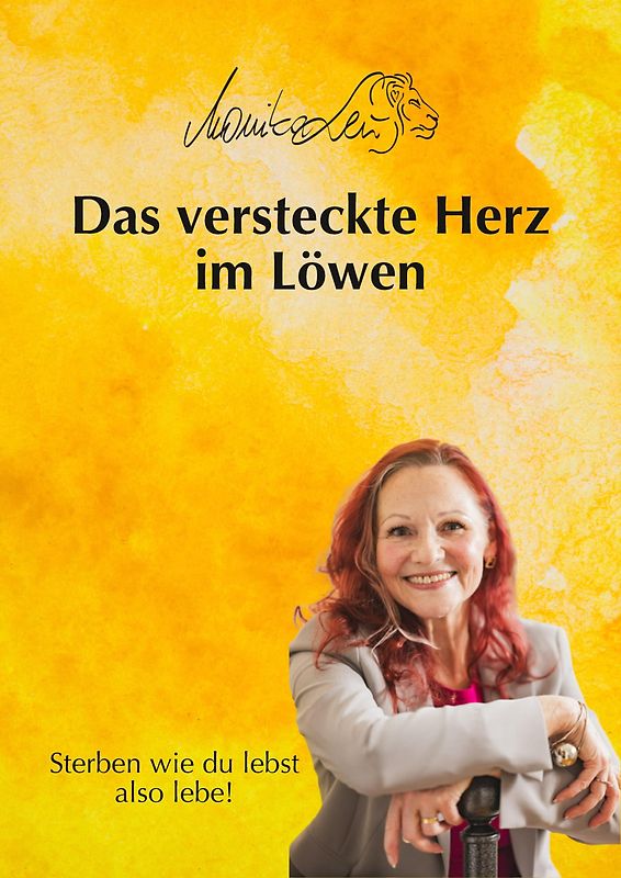 Das versteckte Herz im Löwen - Wie du lebst, so wirst du sterben | Ein Buch über bewusstes Leben, Vergebung und inneren Frieden.