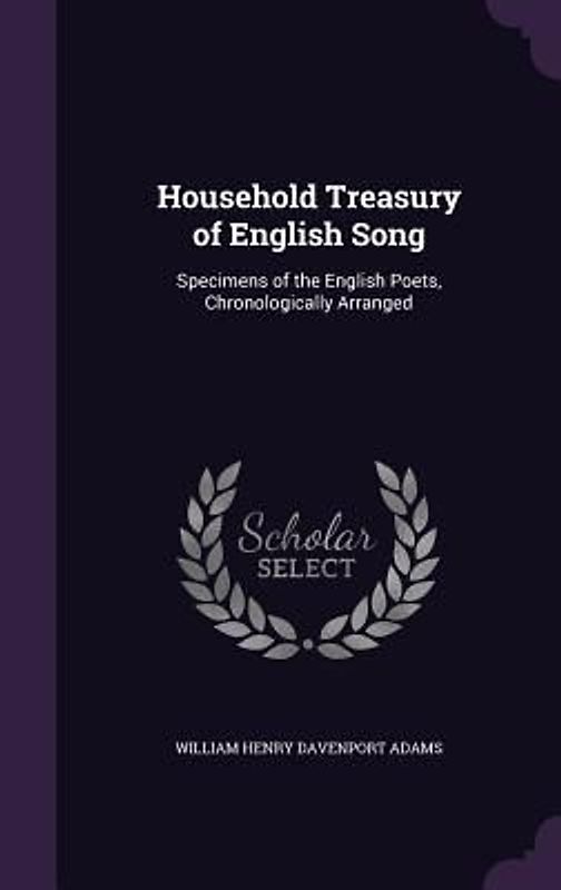 Household Treasury of English Song: Specimens of the English Poets, Chronologically Arranged