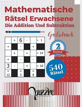 Mathematische Rätsel Erwachsene Die Addition und Subtraktion - Großdruck band 2: Denksport Rätselbuch Mathematik