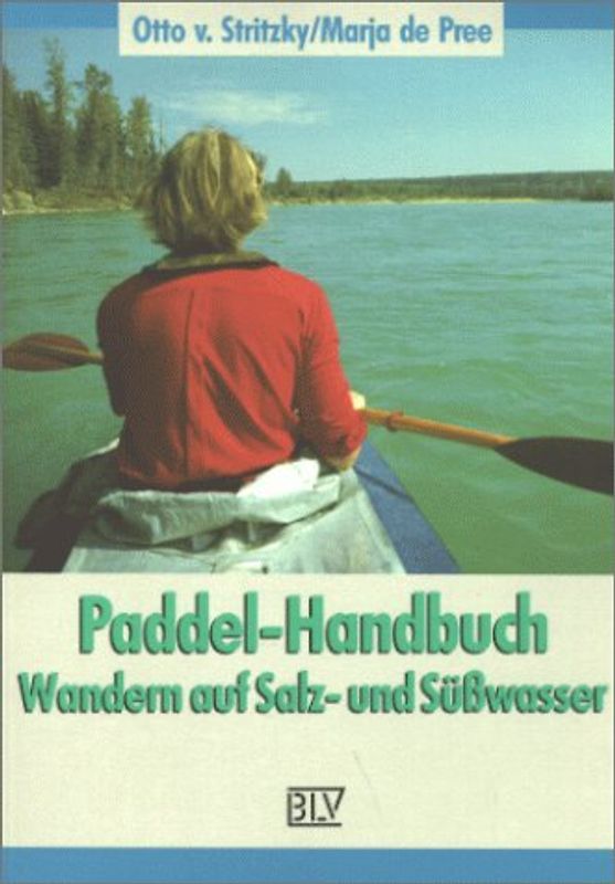 Paddel-Handbuch. Wandern auf Salz- und Süsswasser