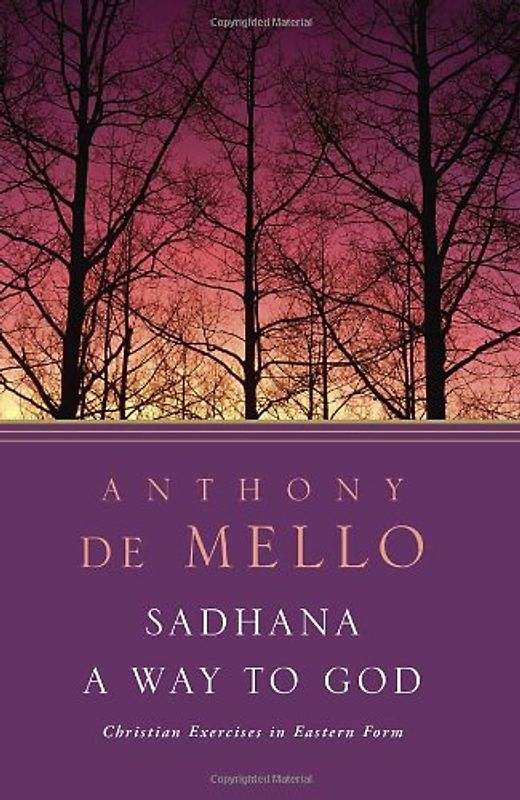 Sadhana: A Way to God - Christian Exercises in Eastern Form - De Mello, Anthony