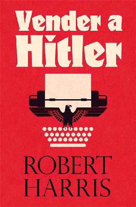 Vender a Hitler : la mayor estafa editorial de la historia : el escándalo de los diarios de Hitler