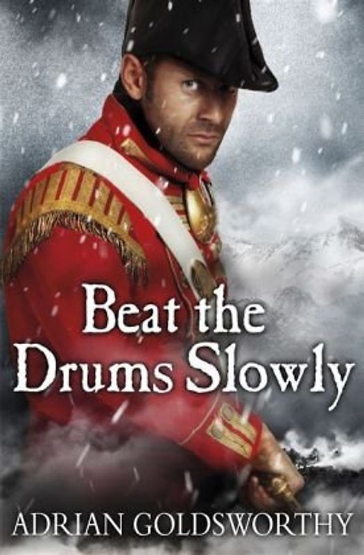 Beat the Drums Slowly (Napoleonic War) - Goldsworthy, Adrian