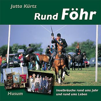 Rund Föhr. Inselbräuche rund ums Jahr und rund ums Leben