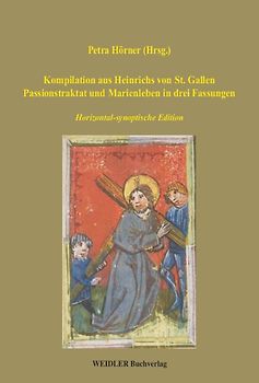 Kompilation aus Heinrichs von St. Gallen Passionstraktat und Marienleben in drei Fassungen