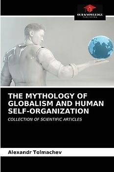 THE MYTHOLOGY OF GLOBALISM AND HUMAN SELF-ORGANIZATION