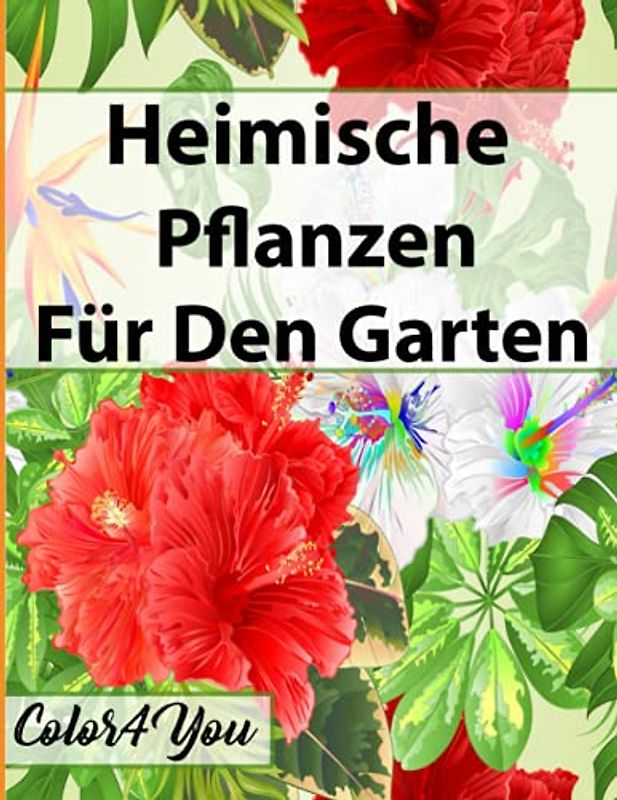 Heimische Pflanzen Für Den Garten: Malbuch für Erwachsene mit Blumenmuster Blumensträuße, Blumensträuße, Kränze, stressabbauende Designs Malbuch für Erwachsene