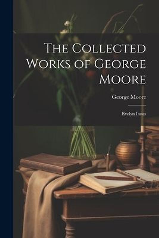 The Collected Works of George Moore: Evelyn Innes