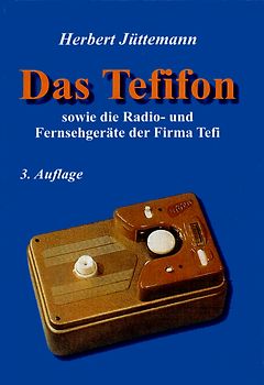 Das Tefifon sowie die Radio- und Fernsehgeräte der Firma Tefi