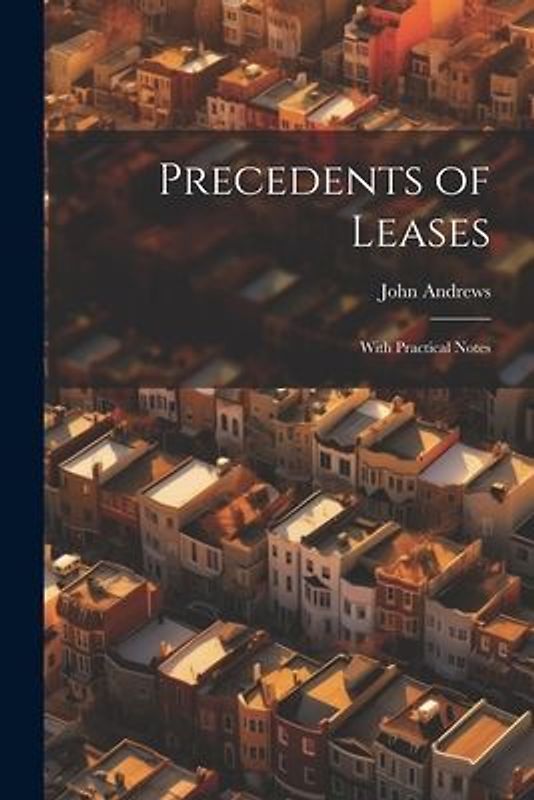 Precedents of Leases: With Practical Notes