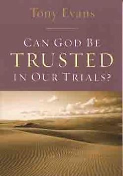 Can God Be Trusted in Our Trials?