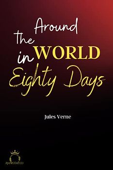 Around the World in Eighty Days (Annotated)