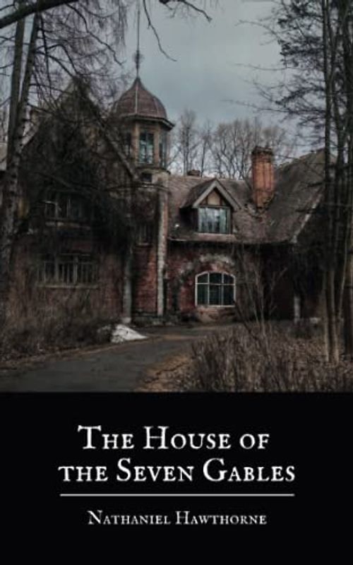 The House of the Seven Gables: The Original 1851 Gothic Novel by Nathaniel Hawthorne (Annotated)