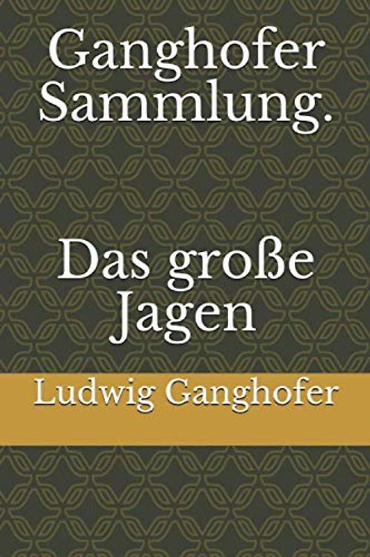 Ganghofer Sammlung. Das große Jagen