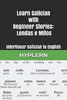 Learn Galician with Beginner Stories: Lendas e Mitos: Interlinear Galician to English (Learn Galician with Interlinear Stories for Beginners and Advanced Readers, Band 1)
