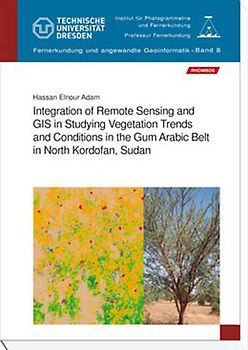 Integration of Remote Sensing and GIS in Studying Vegetation Trends and Conditions in the Gum Arabic Belt in North Kordofan, Sudan