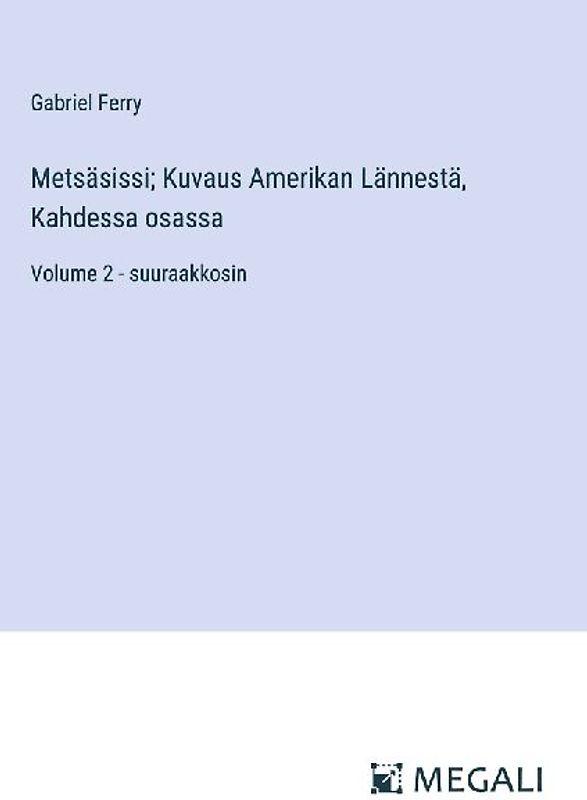 Metsäsissi; Kuvaus Amerikan Lännestä, Kahdessa osassa