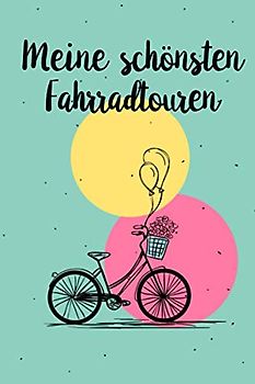 Meine schönsten Radtouren: Tagebuch für Radfahrer, Mountainbiker, Rennradfahrer. Platz für 60 Fahrradtouren,Touren, Radtouren. Perfekt als Geschenk ... für die Fahrradtour, Radreisen, Fahrradurlaub