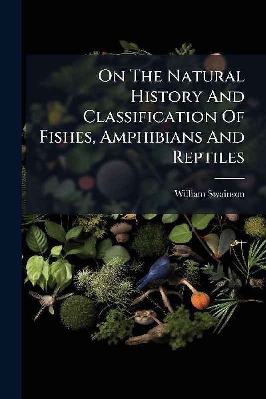 On The Natural History And Classification Of Fishes, Amphibians And Reptiles