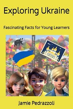 Exploring Ukraine: Fascinating Facts for Young Learners (Exploring the world one country at a time)