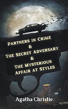 Partners in Crime & The Secret Adversary & The Mysterious Affair at Styles