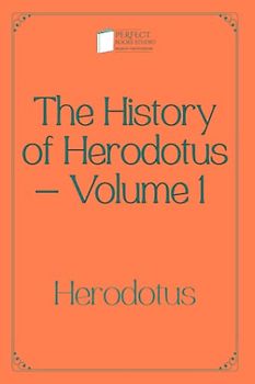 The History of Herodotus — Volume 1: Perfect Books Studio Edition