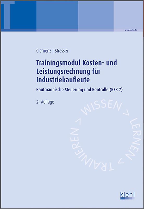 Trainingsmodul Kosten- und Leistungsrechnung für Industriekaufleute. Kaufmännische Steuerung und Kontrolle (KSK7)