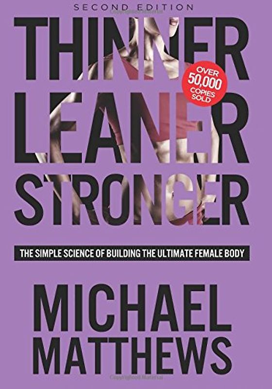 Thinner Leaner Stronger: The Simple Science of Building the Ultimate Female Body - Matthews, Michael
