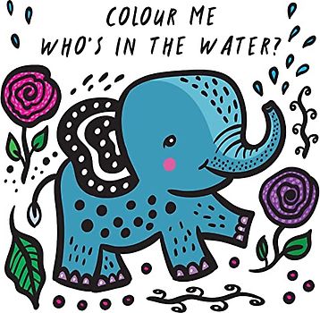 Colour Me: Who's in the Water?: Watch Me Change Colour In Water: 4 (Wee Gallery Bath Books)