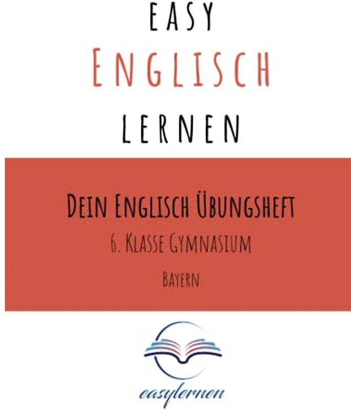 easy Englisch lernen: Dein Englisch Lernheft - 6. Klasse Gymnasium Bayern