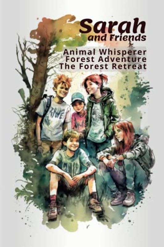 Sarah the Animal Whisperer and Friends: Forest Adventure: The Forest Retreat