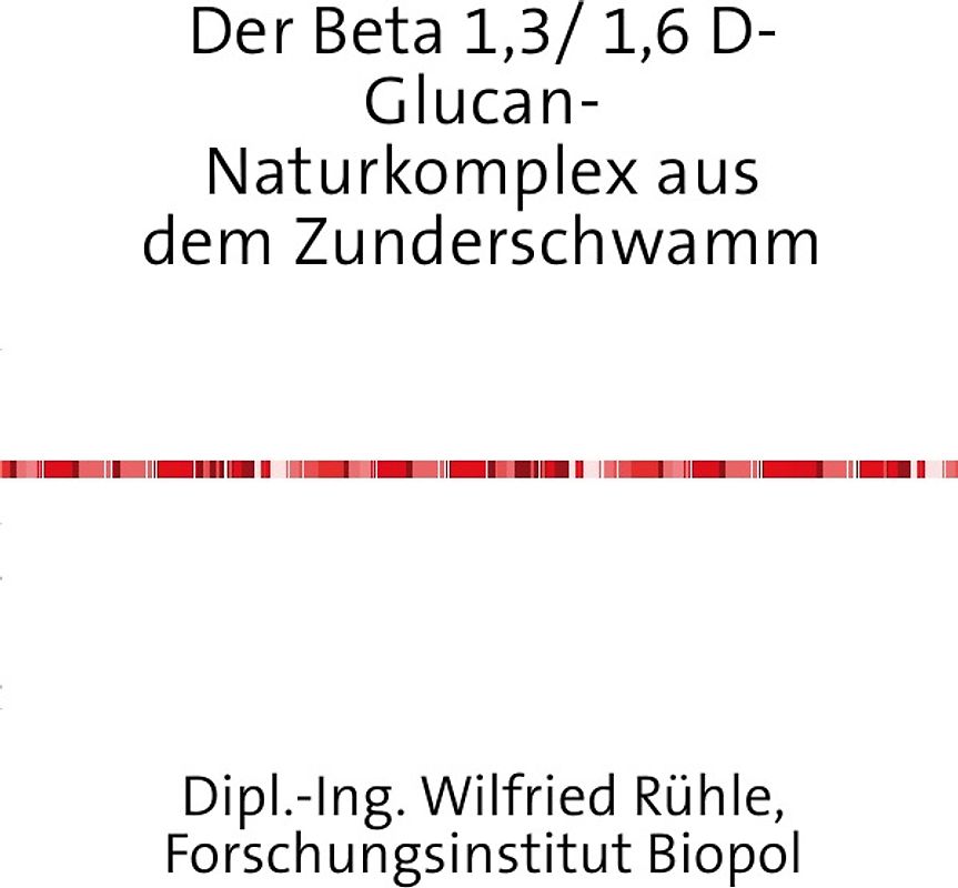 Der Beta 1,3/ 1,6 D-Glucan- Naturkomplex aus dem Zunderschwamm