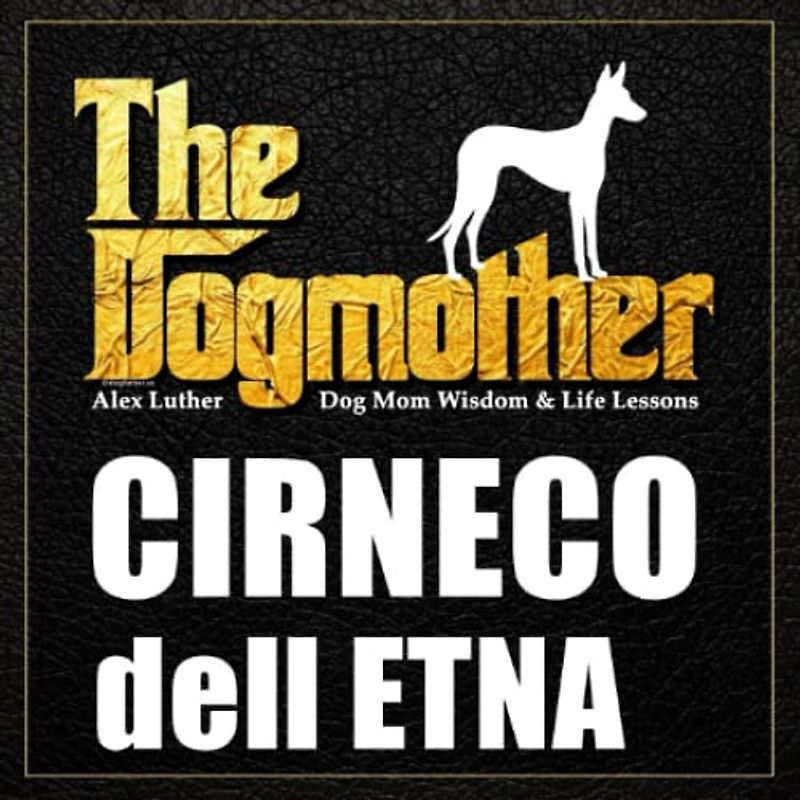 The Dogmother: Cirneco dell Etna: (Dog Mom Wisdom & Life Lessons)