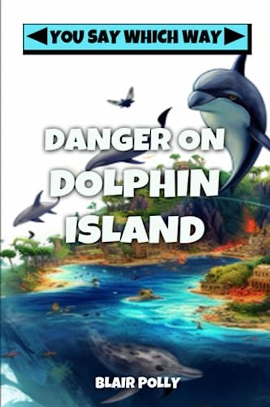 Danger on Dolphin Island (You Say Which Way)